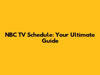 NBC TV Schedule: Your Ultimate Guide