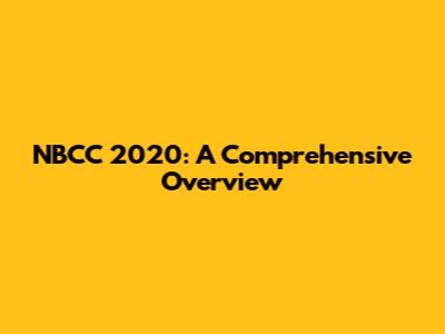 NBCC 2020: A Comprehensive Overview