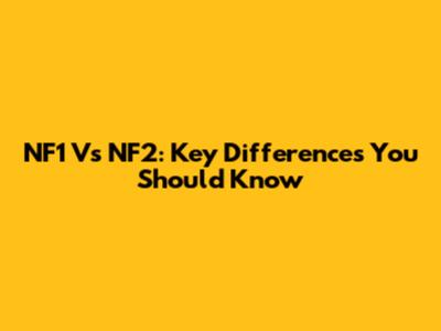 NF1 Vs NF2: Key Differences You Should Know