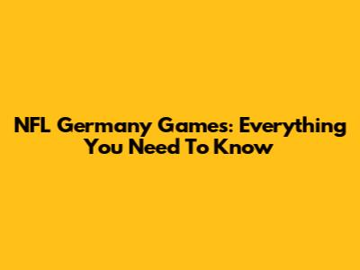 NFL Germany Games: Everything You Need To Know