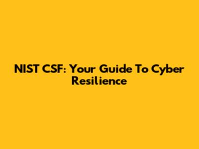 NIST CSF: Your Guide To Cyber Resilience