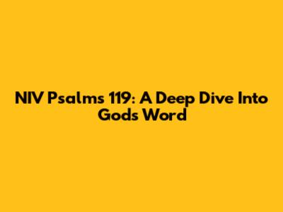 NIV Psalms 119: A Deep Dive Into God's Word