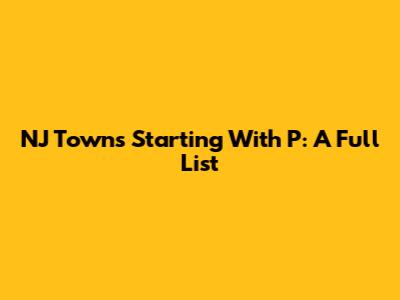 NJ Towns Starting With P: A Full List