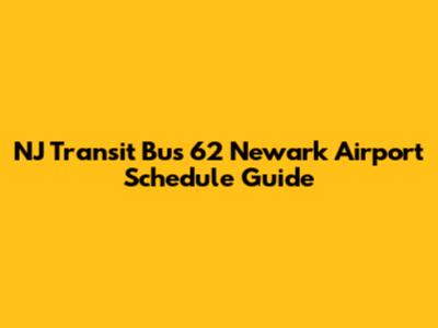 NJ Transit Bus 62 Newark Airport Schedule Guide