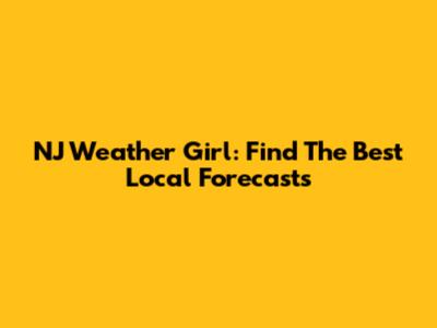 NJ Weather Girl: Find The Best Local Forecasts