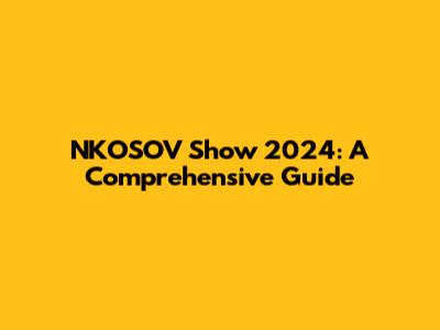 NKOSOV Show 2024: A Comprehensive Guide
