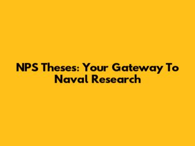 NPS Theses: Your Gateway To Naval Research