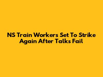 NS Train Workers Set To Strike Again After Talks Fail