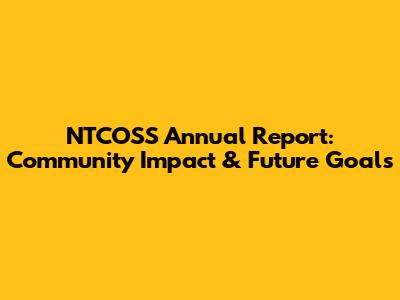 NTCOSS Annual Report: Community Impact & Future Goals