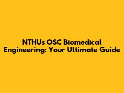NTHU's OSC Biomedical Engineering: Your Ultimate Guide