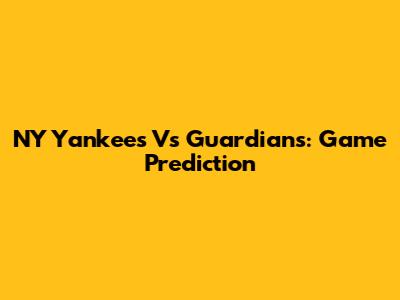 NY Yankees Vs Guardians: Game Prediction