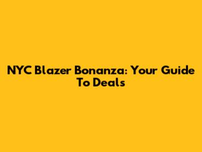 NYC Blazer Bonanza: Your Guide To Deals