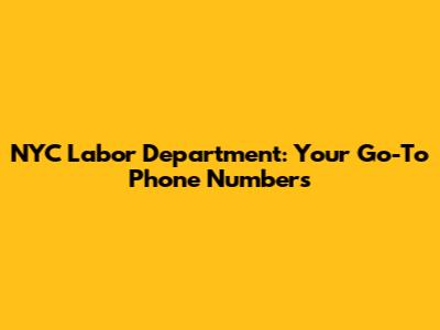 NYC Labor Department: Your Go-To Phone Numbers