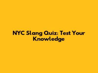 NYC Slang Quiz: Test Your Knowledge
