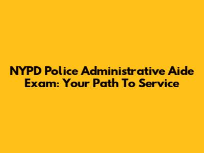 NYPD Police Administrative Aide Exam: Your Path To Service