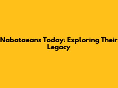 Nabataeans Today: Exploring Their Legacy