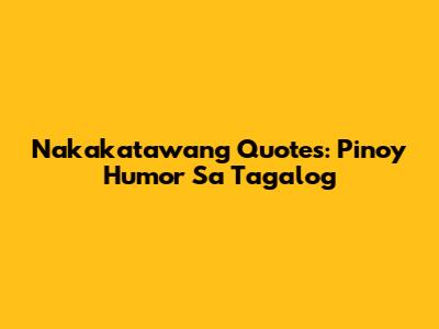 Nakakatawang Quotes: Pinoy Humor Sa Tagalog