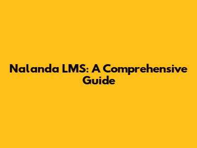 Nalanda LMS: A Comprehensive Guide