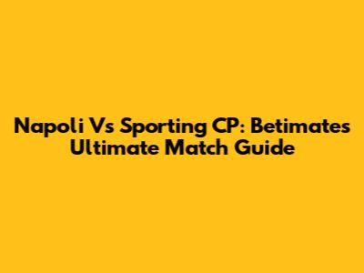 Napoli Vs Sporting CP: Betimate's Ultimate Match Guide