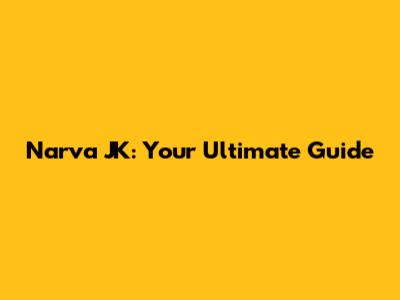 Narva JK: Your Ultimate Guide