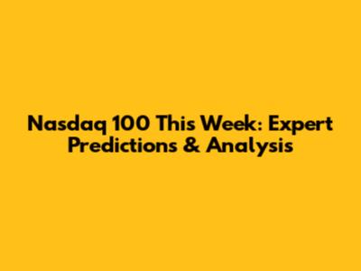 Nasdaq 100 This Week: Expert Predictions & Analysis