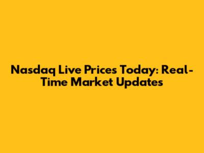 Nasdaq Live Prices Today: Real-Time Market Updates