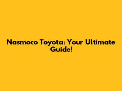 Nasmoco Toyota: Your Ultimate Guide!
