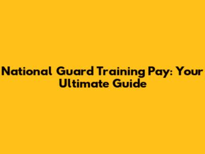 National Guard Training Pay: Your Ultimate Guide