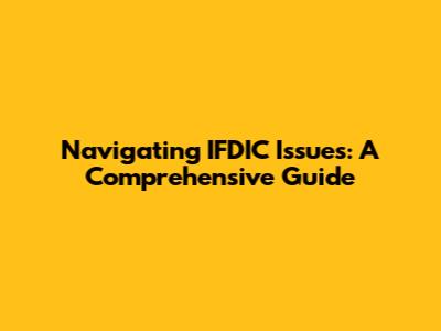 Navigating IFDIC Issues: A Comprehensive Guide