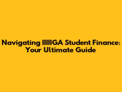 Navigating IIIIIGA Student Finance: Your Ultimate Guide