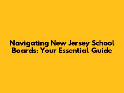 Navigating New Jersey School Boards: Your Essential Guide