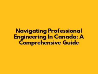 Navigating Professional Engineering In Canada: A Comprehensive Guide