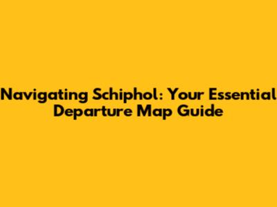 Navigating Schiphol: Your Essential Departure Map Guide