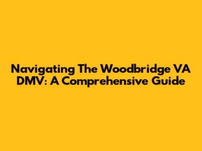 Navigating The Woodbridge VA DMV: A Comprehensive Guide