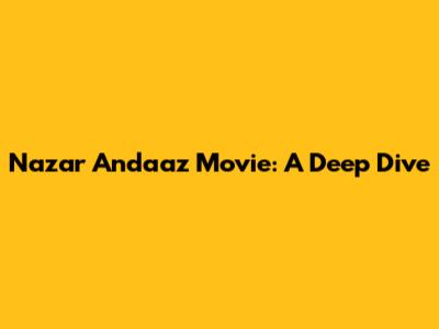 Nazar Andaaz Movie: A Deep Dive