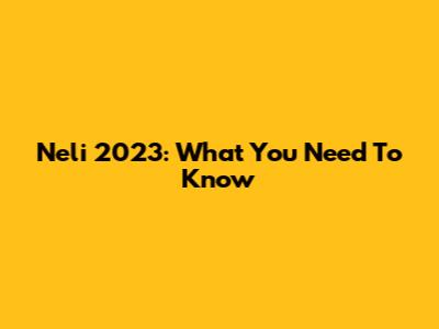 Neli 2023: What You Need To Know