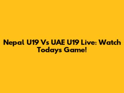 Nepal U19 Vs UAE U19 Live: Watch Today's Game!