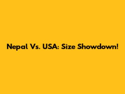 Nepal Vs. USA: Size Showdown!