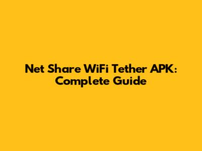 Net Share WiFi Tether APK: Complete Guide
