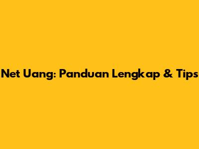 Net Uang: Panduan Lengkap & Tips