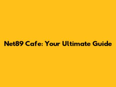 Net89 Cafe: Your Ultimate Guide