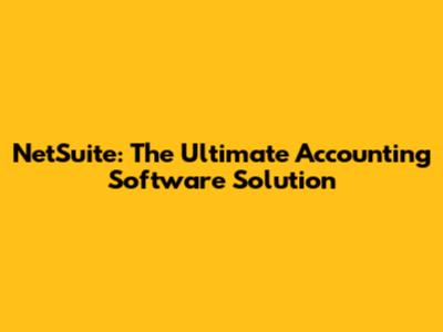 NetSuite: The Ultimate Accounting Software Solution