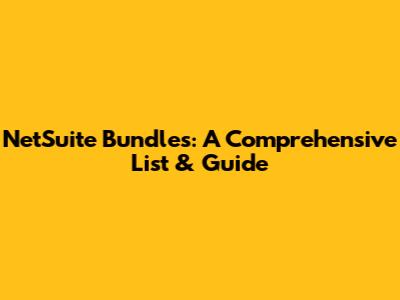 NetSuite Bundles: A Comprehensive List & Guide