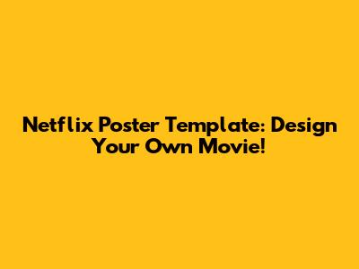 Netflix Poster Template: Design Your Own Movie!