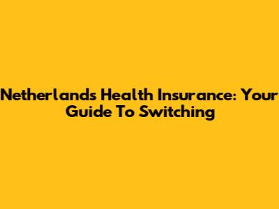 Netherlands Health Insurance: Your Guide To Switching