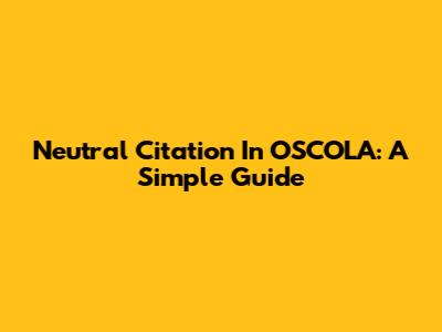 Neutral Citation In OSCOLA: A Simple Guide