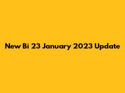New Bi 23 January 2023 Update