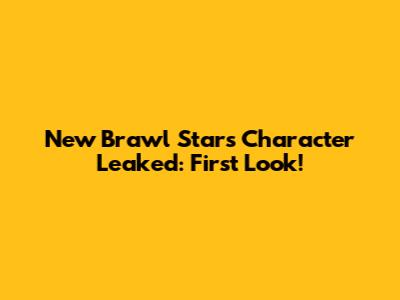 New Brawl Stars Character Leaked: First Look!