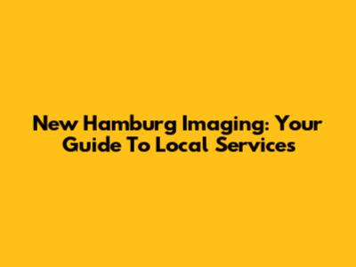 New Hamburg Imaging: Your Guide To Local Services