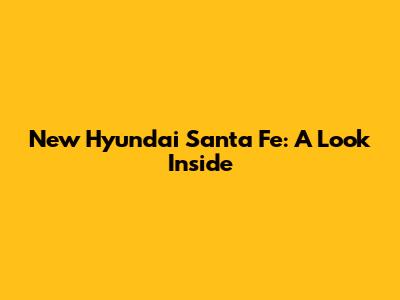New Hyundai Santa Fe: A Look Inside